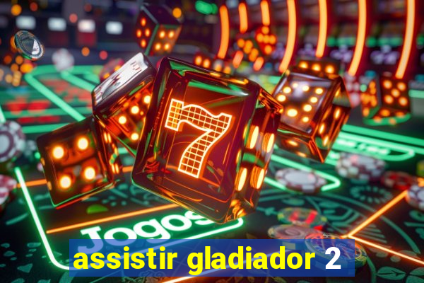 assistir gladiador 2